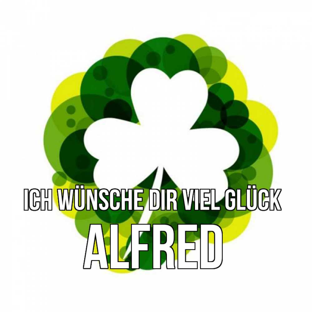 Открытка на каждый день с именем, Alfred Ich wünsche dir viel Glück зеленый желтый белый Прикольная открытка с пожеланием онлайн скачать бесплатно 