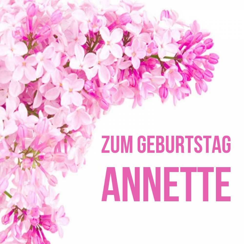 Открытка на каждый день с именем, Annette Zum Geburtstag Сирень на белом фоне Прикольная открытка с пожеланием онлайн скачать бесплатно 
