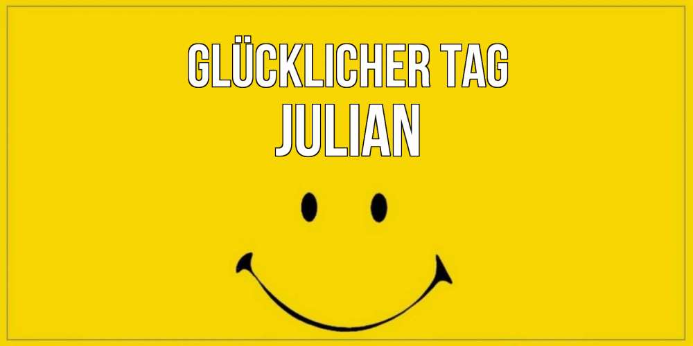 Открытка на каждый день с именем, Julian Glücklicher Tag улыбка Прикольная открытка с пожеланием онлайн скачать бесплатно 