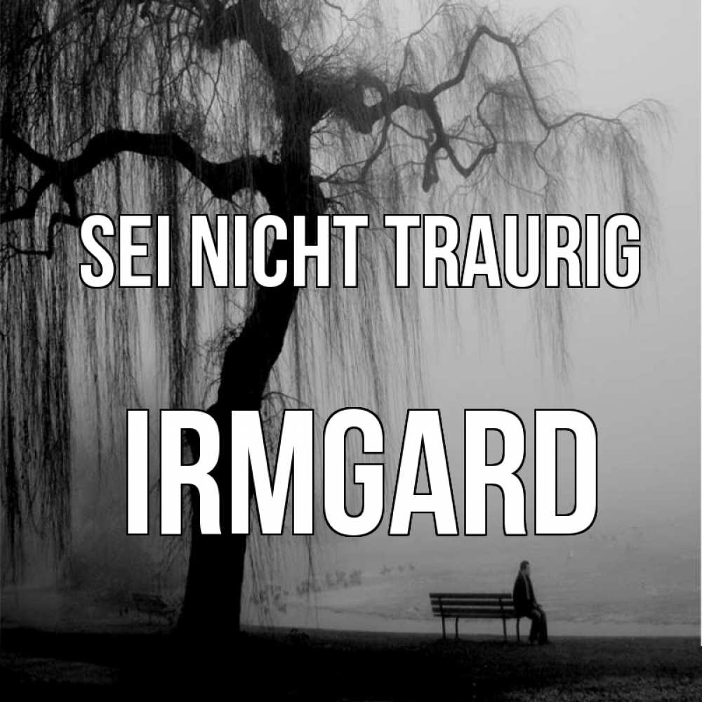 Открытка на каждый день с именем, Irmgard Sei nicht traurig висящие ветки дерева и лавочка под деревом Прикольная открытка с пожеланием онлайн скачать бесплатно 