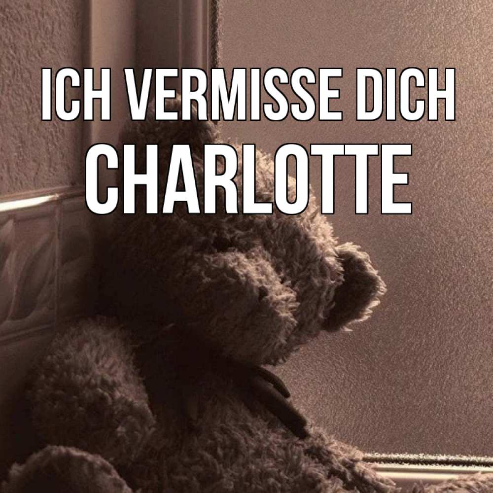 Открытка на каждый день с именем, Charlotte Ich vermisse dich скучаем тут Прикольная открытка с пожеланием онлайн скачать бесплатно 