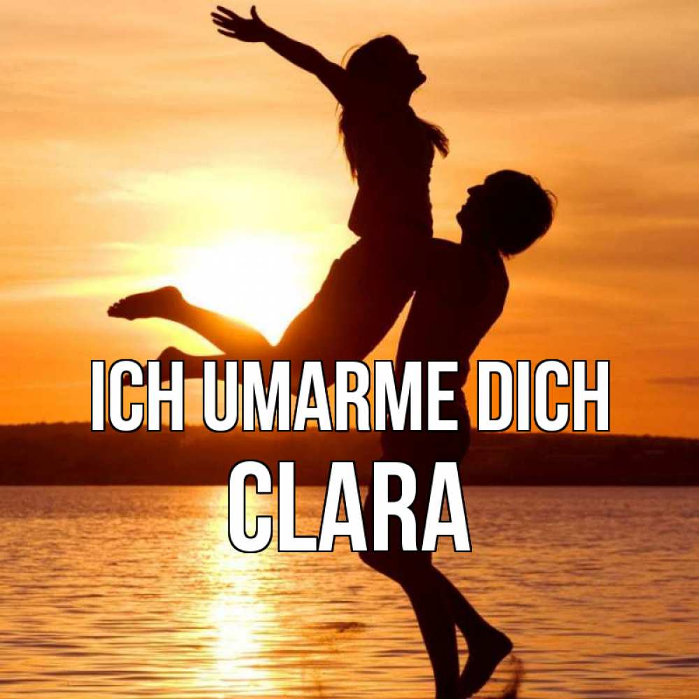 Открытка на каждый день с именем, Clara Ich umarme dich парень поднимает девушку и она летит Прикольная открытка с пожеланием онлайн скачать бесплатно 