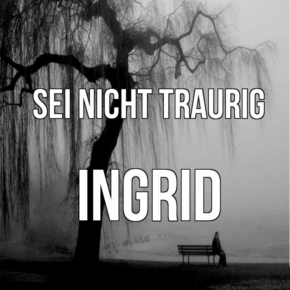 Открытка на каждый день с именем, Ingrid Sei nicht traurig висящие ветки дерева и лавочка под деревом Прикольная открытка с пожеланием онлайн скачать бесплатно 