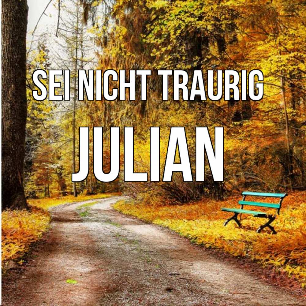 Открытка на каждый день с именем, Julian Sei nicht traurig зеленая лавочка Прикольная открытка с пожеланием онлайн скачать бесплатно 