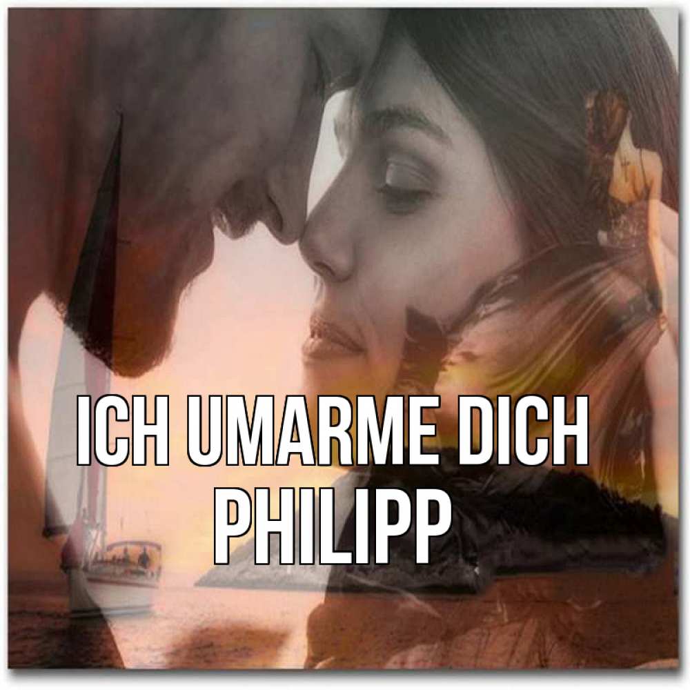 Открытка на каждый день с именем, Philipp Ich umarme dich возлюбленные Прикольная открытка с пожеланием онлайн скачать бесплатно 