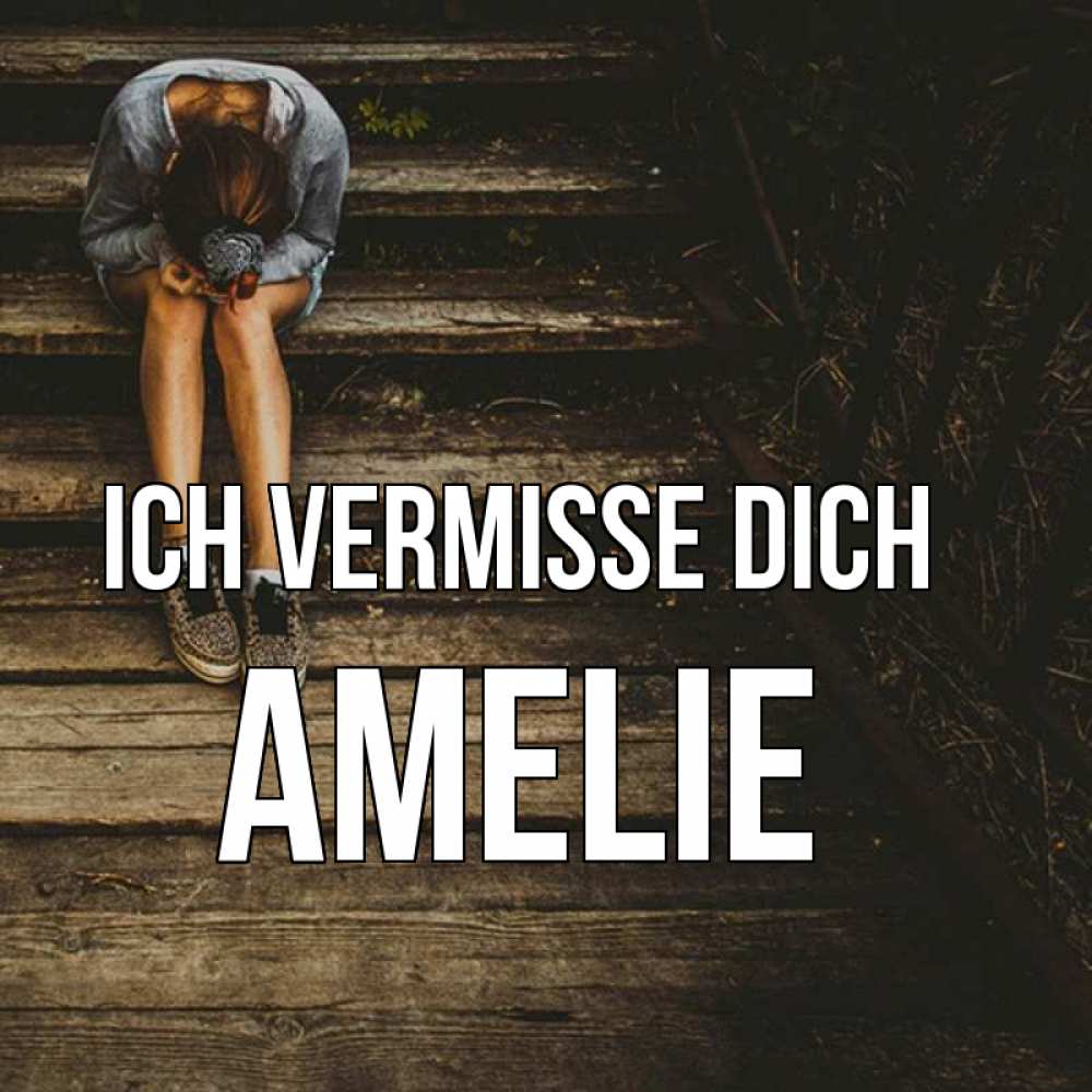 Открытка на каждый день с именем, Amelie Ich vermisse dich грущу Прикольная открытка с пожеланием онлайн скачать бесплатно 