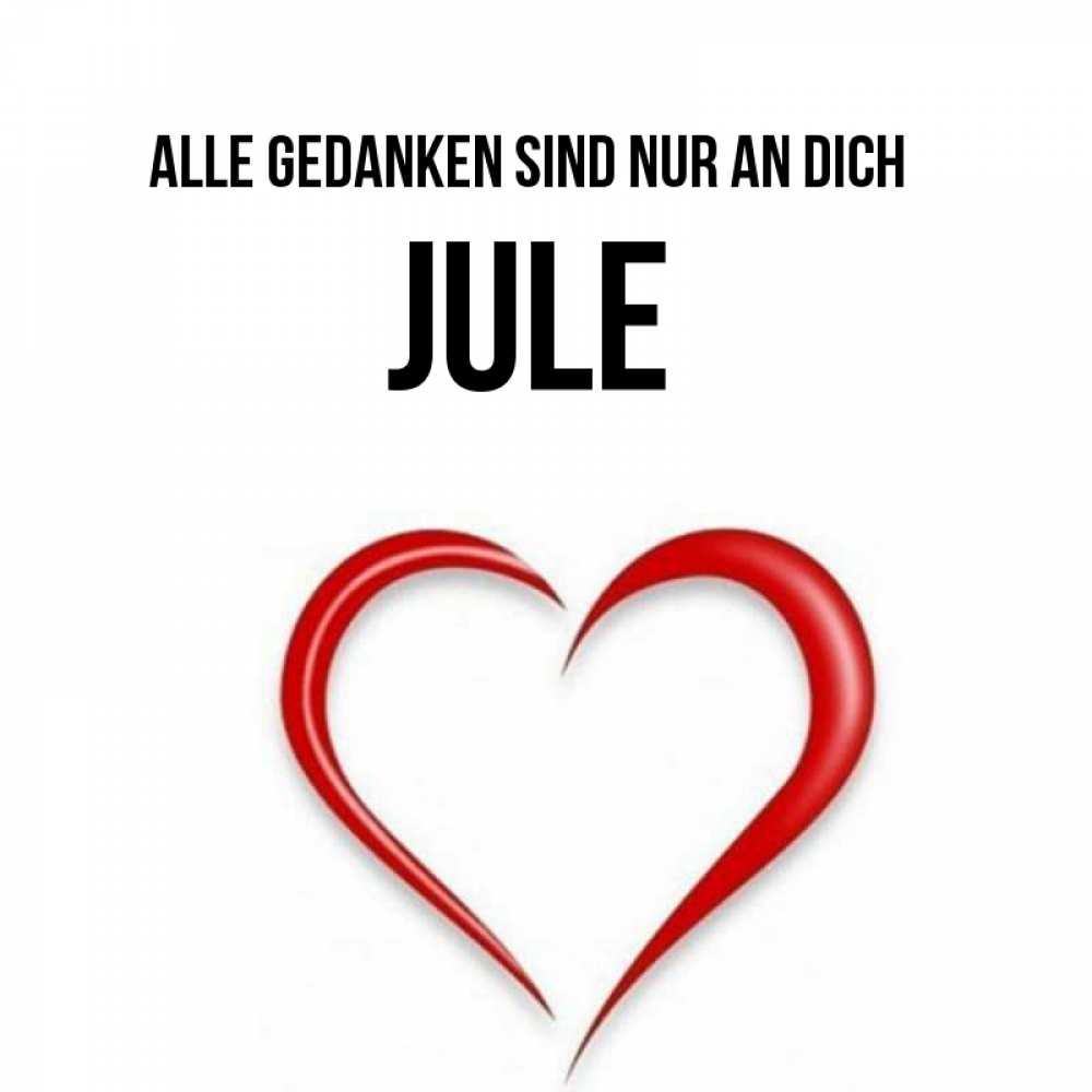Открытка на каждый день с именем, Jule Alle Gedanken sind nur an dich для возлюбленной Прикольная открытка с пожеланием онлайн скачать бесплатно 