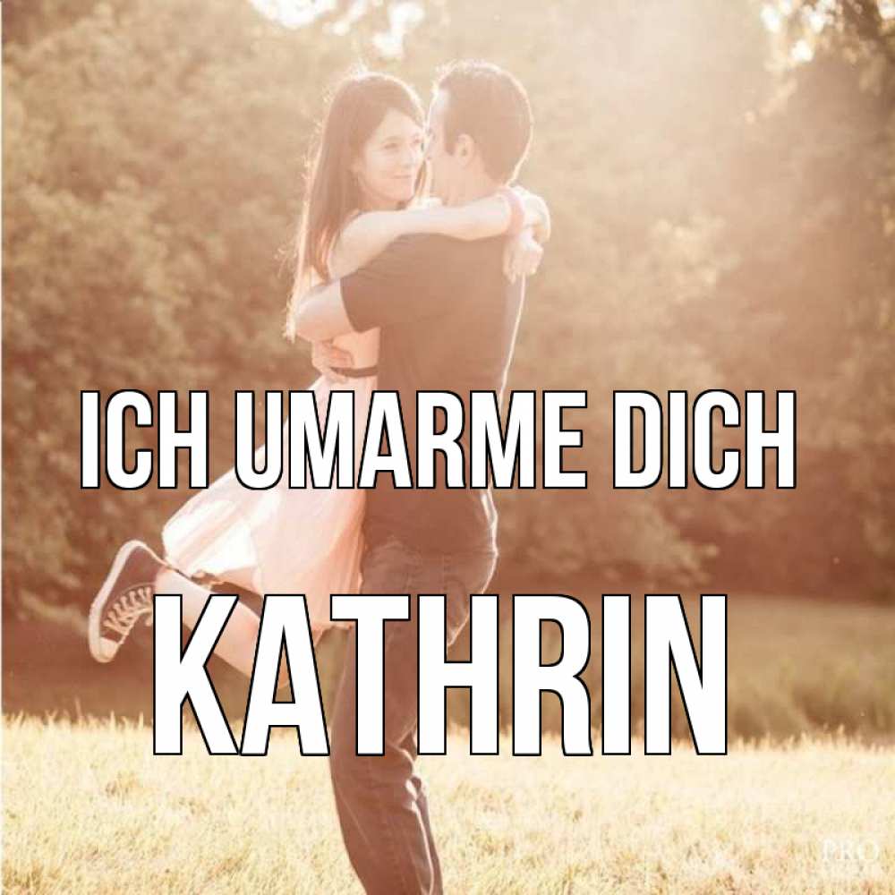 Открытка на каждый день с именем, Kathrin Ich umarme dich парень и девушка фото под фильтром Прикольная открытка с пожеланием онлайн скачать бесплатно 