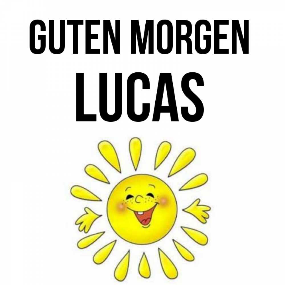 Открытка на каждый день с именем, Lucas Guten Morgen улыбка Прикольная открытка с пожеланием онлайн скачать бесплатно 