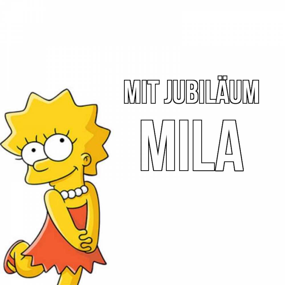Открытка на каждый день с именем, Mila Mit Jubiläum девочка Прикольная открытка с пожеланием онлайн скачать бесплатно 
