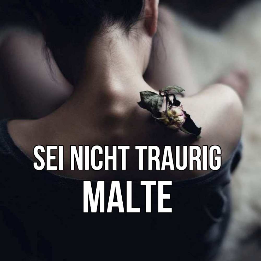 Открытка на каждый день с именем, Malte Sei nicht traurig девушка со спины Прикольная открытка с пожеланием онлайн скачать бесплатно 