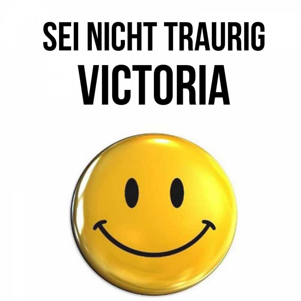 Открытка на каждый день с именем, Victoria Sei nicht traurig желаем всем позитива Прикольная открытка с пожеланием онлайн скачать бесплатно 