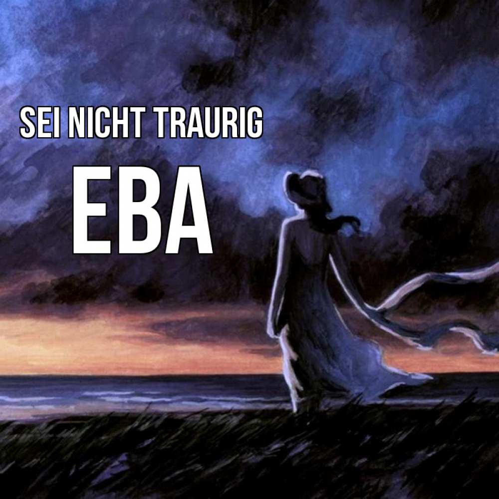 Открытка на каждый день с именем, Ева Sei nicht traurig картина Прикольная открытка с пожеланием онлайн скачать бесплатно 