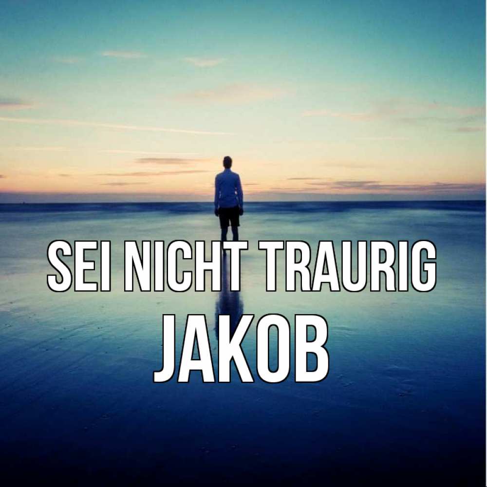 Открытка на каждый день с именем, Jakob Sei nicht traurig небо и гладь льда Прикольная открытка с пожеланием онлайн скачать бесплатно 