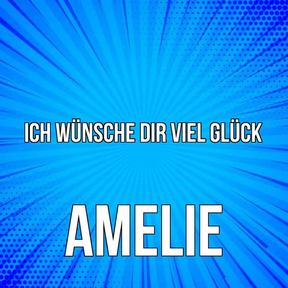 Открытка на каждый день с именем, Amelie Ich wünsche dir viel Glück на удачу Прикольная открытка с пожеланием онлайн скачать бесплатно 