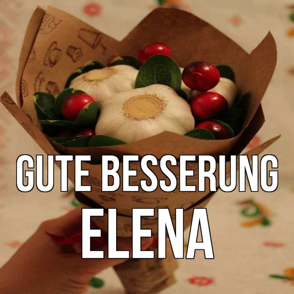 Открытка на каждый день с именем, Elena Gute Besserung букет из фитонцидов и витамина c Прикольная открытка с пожеланием онлайн скачать бесплатно 