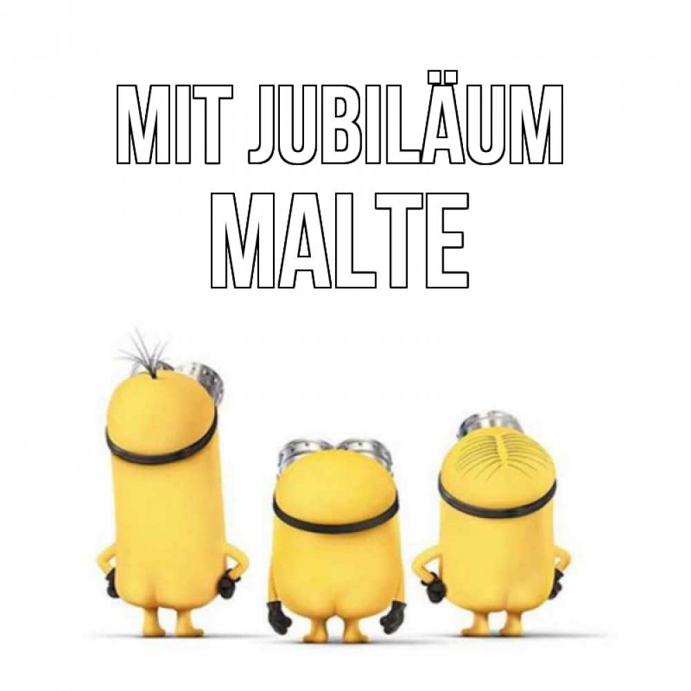 Открытка на каждый день с именем, Malte Mit Jubiläum миньоны Прикольная открытка с пожеланием онлайн скачать бесплатно 