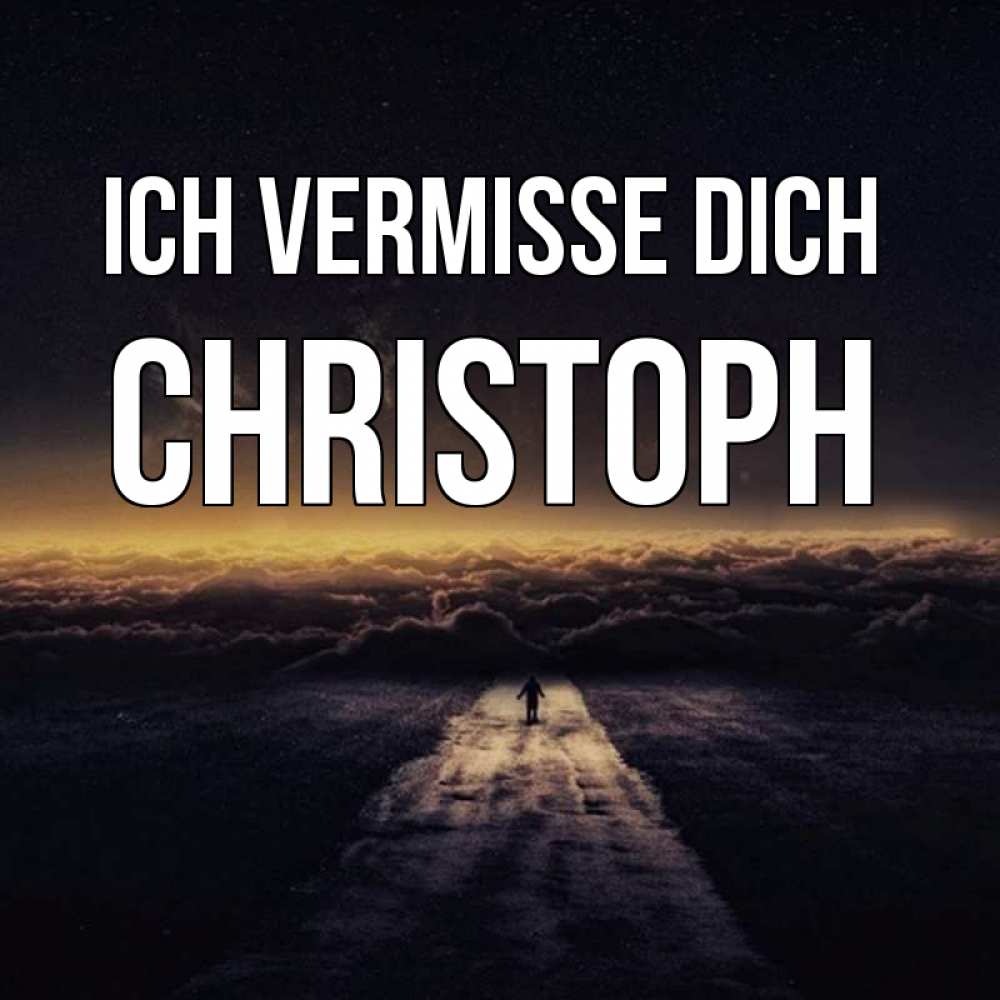 Открытка на каждый день с именем, Christoph Ich vermisse dich идем Прикольная открытка с пожеланием онлайн скачать бесплатно 