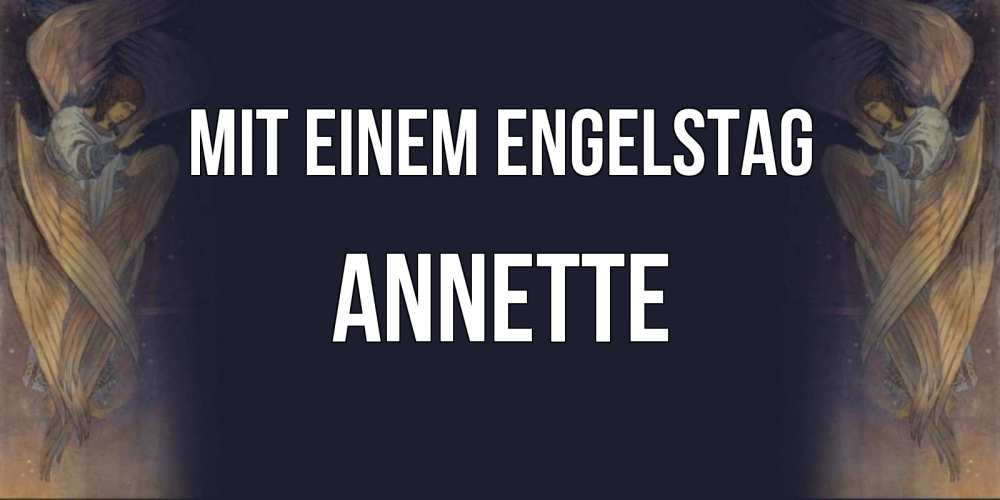 Открытка на каждый день с именем, Annette Mit einem Engelstag день ангела Прикольная открытка с пожеланием онлайн скачать бесплатно 