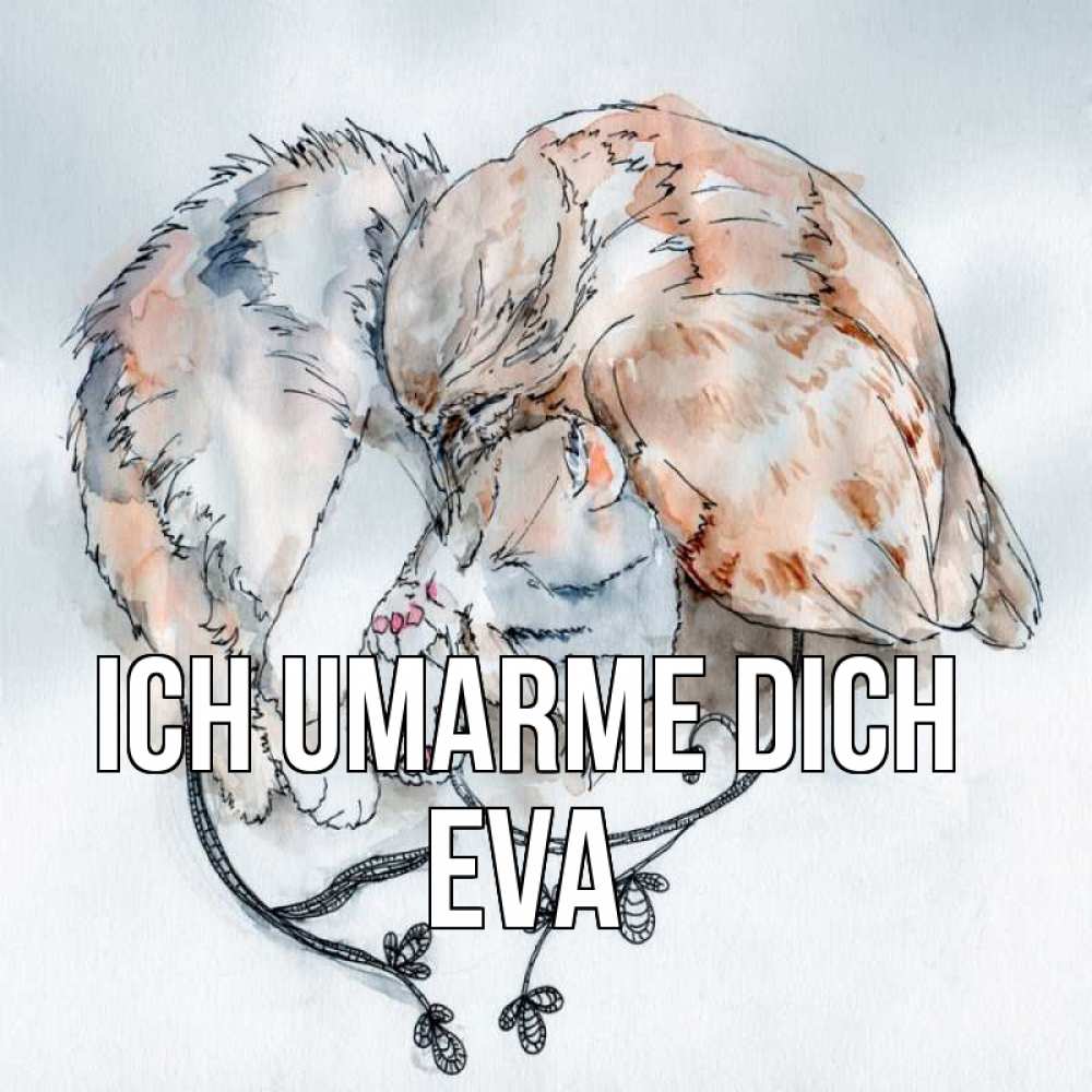 Открытка на каждый день с именем, Eva Ich umarme dich можно быть вместе даже когда очень разные Прикольная открытка с пожеланием онлайн скачать бесплатно 