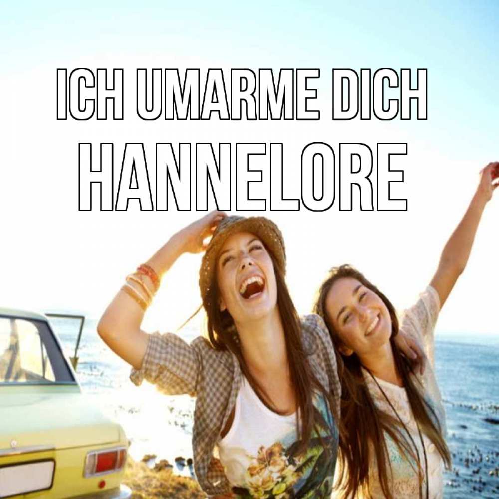 Открытка на каждый день с именем, Hannelore Ich umarme dich веселые девушки Прикольная открытка с пожеланием онлайн скачать бесплатно 