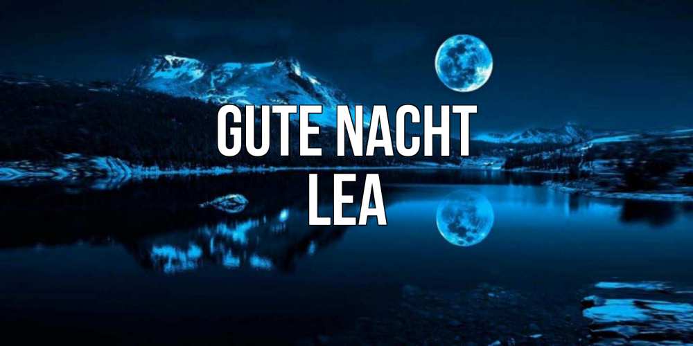 Открытка на каждый день с именем, Lea Gute Nacht луна, озеро, горы Прикольная открытка с пожеланием онлайн скачать бесплатно 