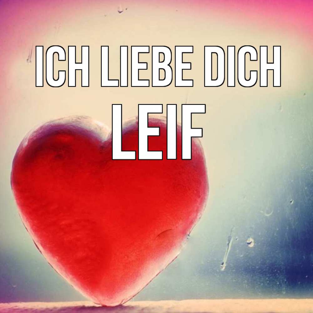 Открытка на каждый день с именем, Leif Ich liebe dich красное сердечко Прикольная открытка с пожеланием онлайн скачать бесплатно 
