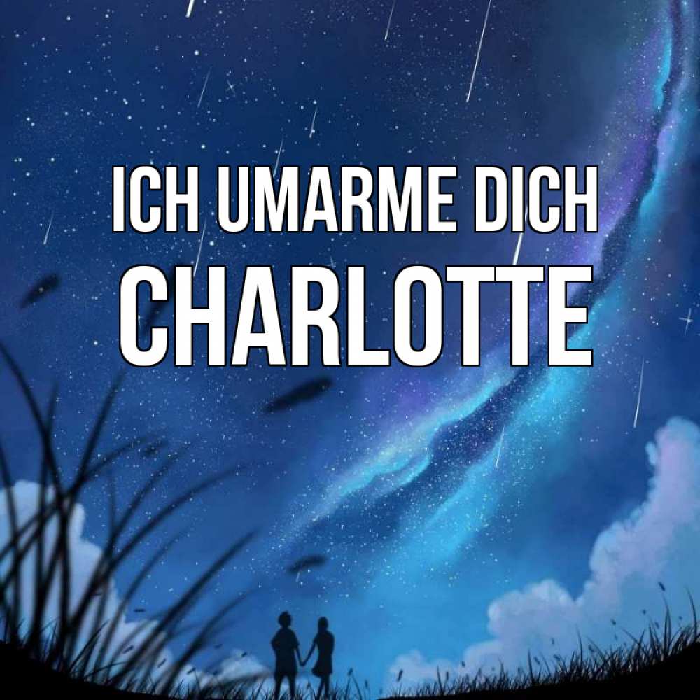Открытка на каждый день с именем, Charlotte Ich umarme dich камыши Прикольная открытка с пожеланием онлайн скачать бесплатно 