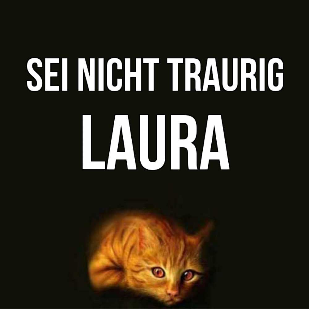 Открытка на каждый день с именем, Laura Sei nicht traurig лежащий кот в темноте Прикольная открытка с пожеланием онлайн скачать бесплатно 