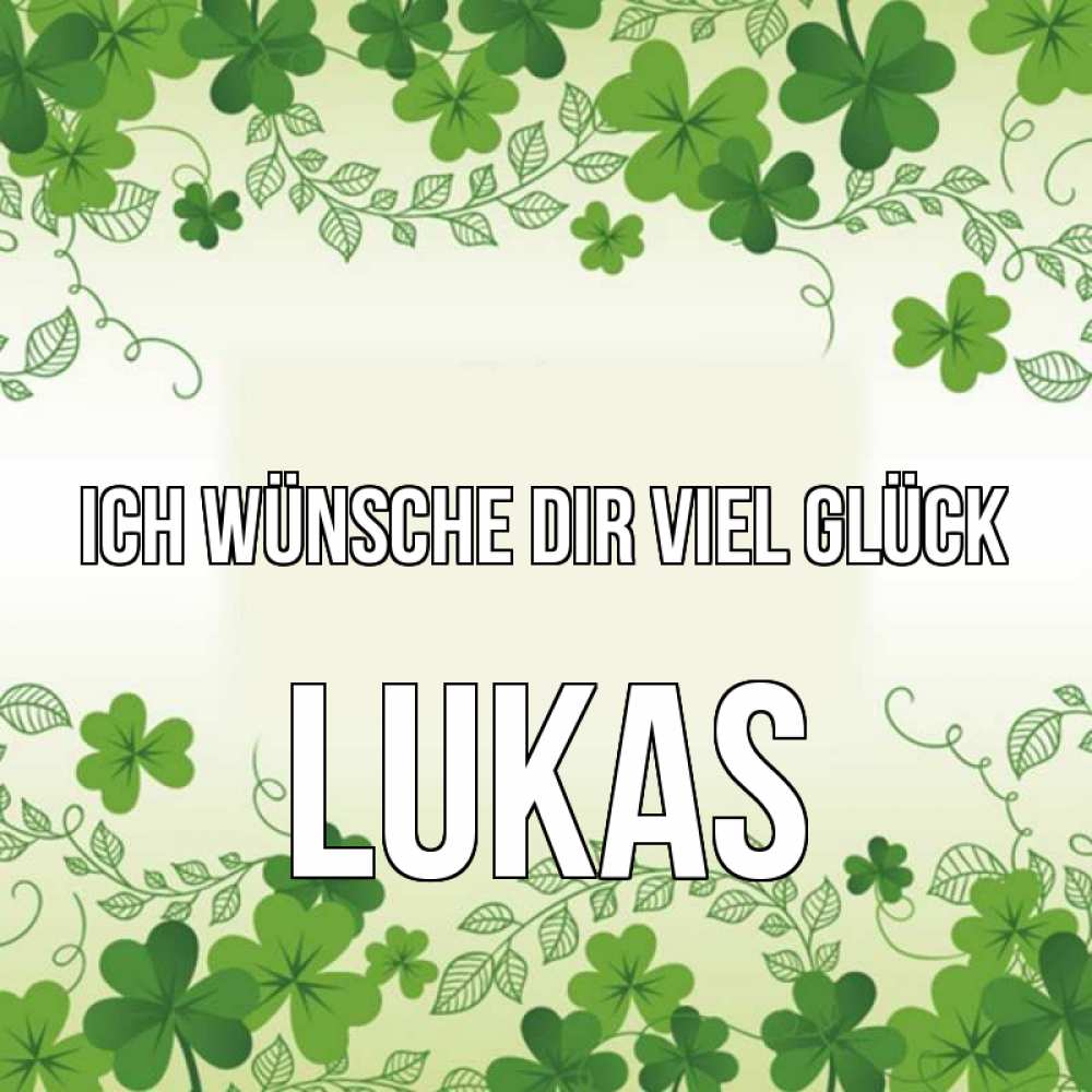 Открытка на каждый день с именем, Lukas Ich wünsche dir viel Glück открытка Прикольная открытка с пожеланием онлайн скачать бесплатно 