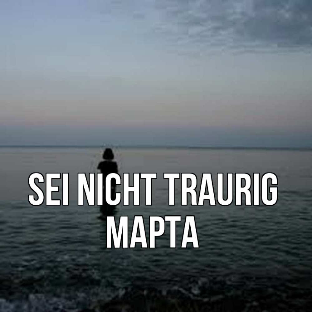 Открытка на каждый день с именем, Марта Sei nicht traurig девушка Прикольная открытка с пожеланием онлайн скачать бесплатно 