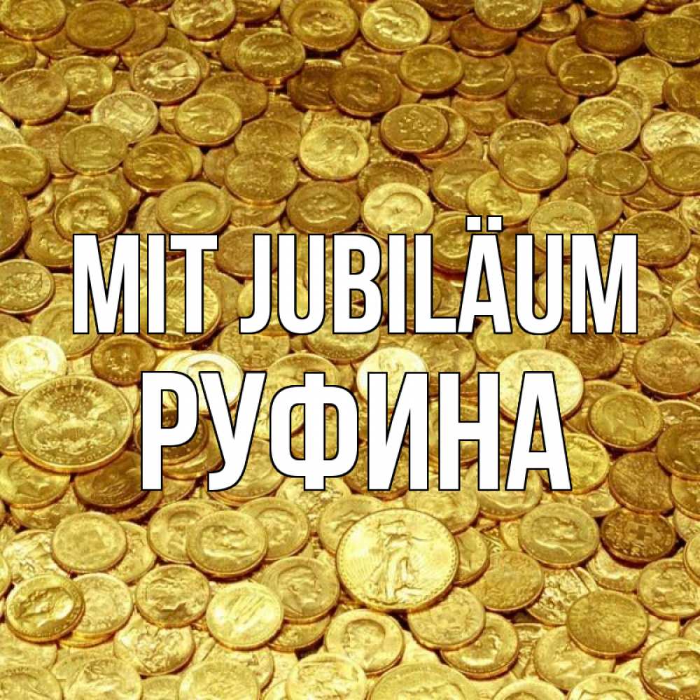 Открытка на каждый день с именем, Руфина Mit Jubiläum с пожеланием разбогатеть Прикольная открытка с пожеланием онлайн скачать бесплатно 