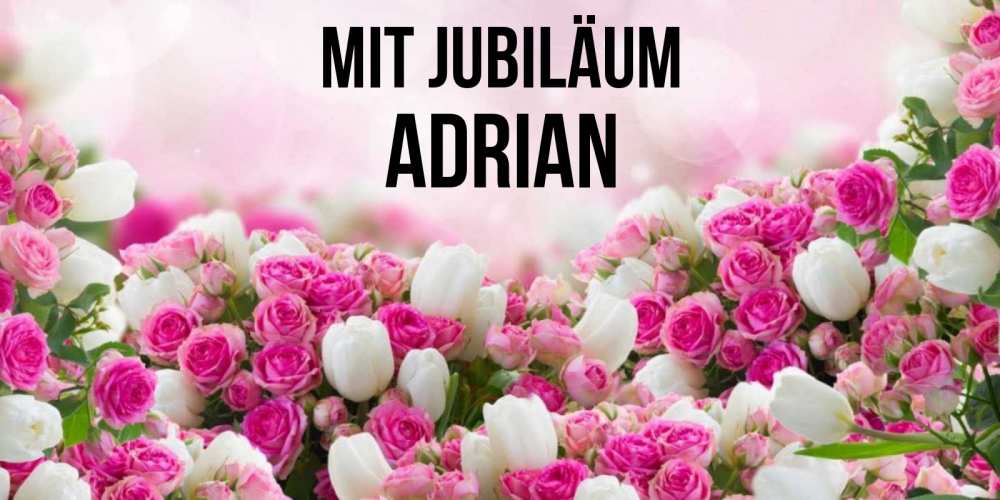 Открытка на каждый день с именем, Adrian Mit Jubiläum открытка с разными розами Прикольная открытка с пожеланием онлайн скачать бесплатно 