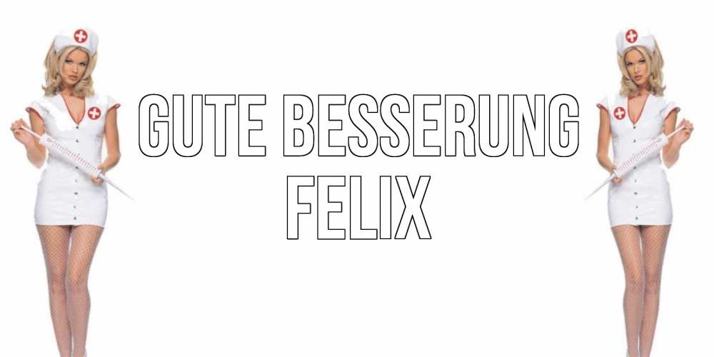 Открытка на каждый день с именем, Felix Gute Besserung открытки с медсестрой Прикольная открытка с пожеланием онлайн скачать бесплатно 