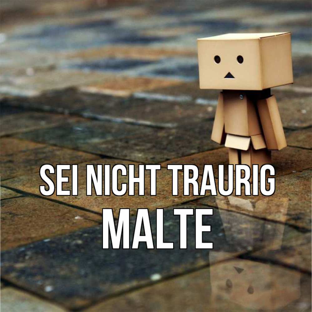 Открытка на каждый день с именем, Malte Sei nicht traurig Стив Прикольная открытка с пожеланием онлайн скачать бесплатно 