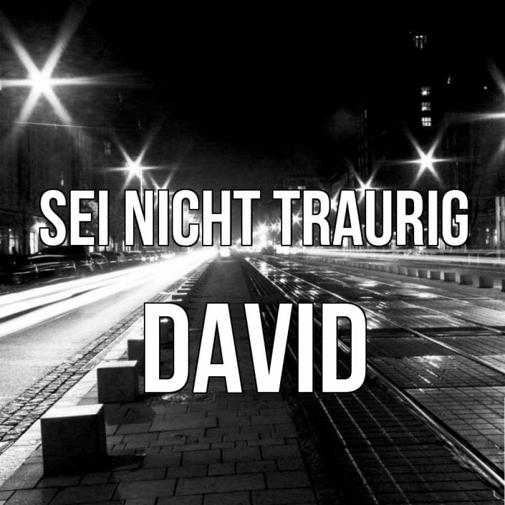 Открытка на каждый день с именем, David Sei nicht traurig ночной проспект Прикольная открытка с пожеланием онлайн скачать бесплатно 