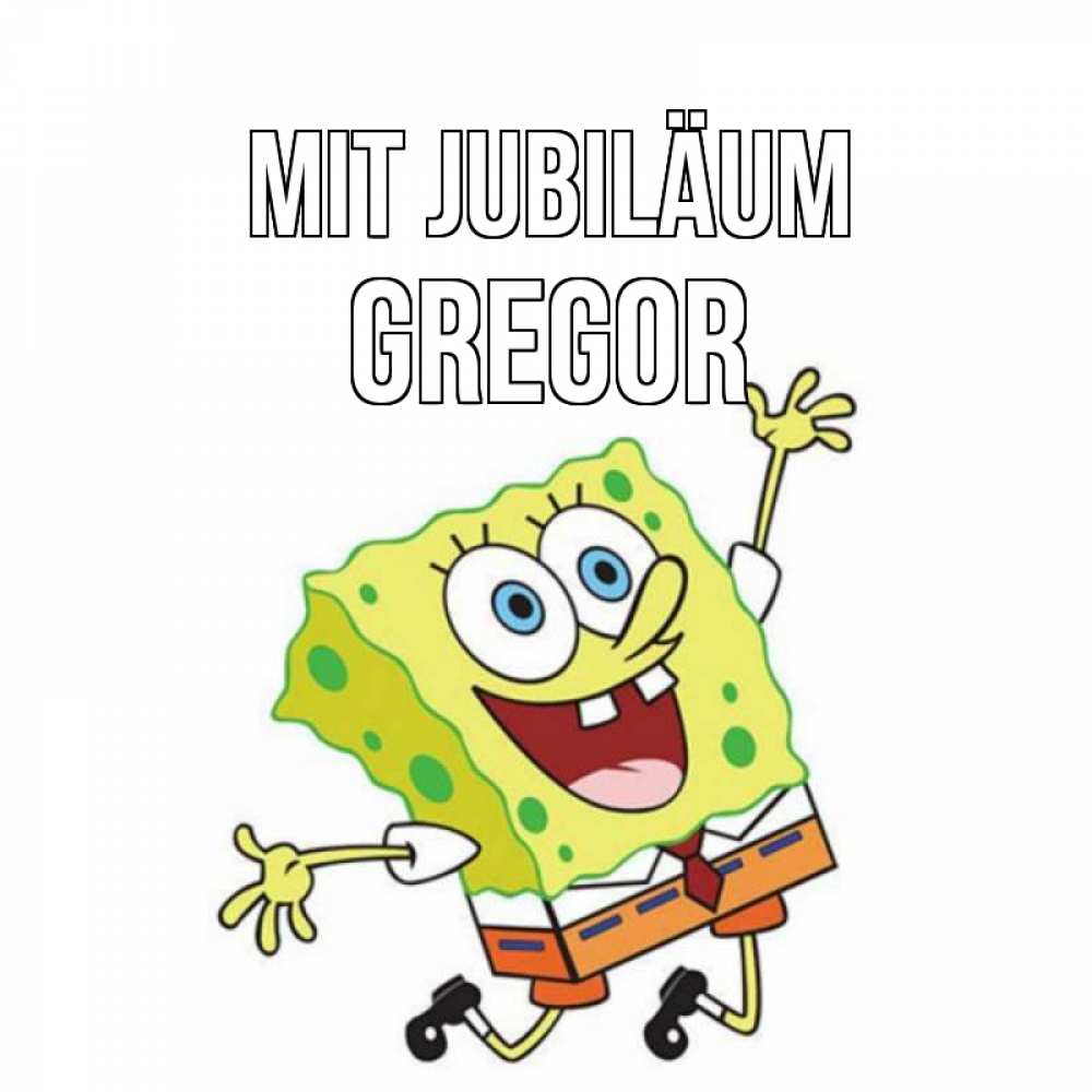 Открытка на каждый день с именем, Gregor Mit Jubiläum губка боб Прикольная открытка с пожеланием онлайн скачать бесплатно 
