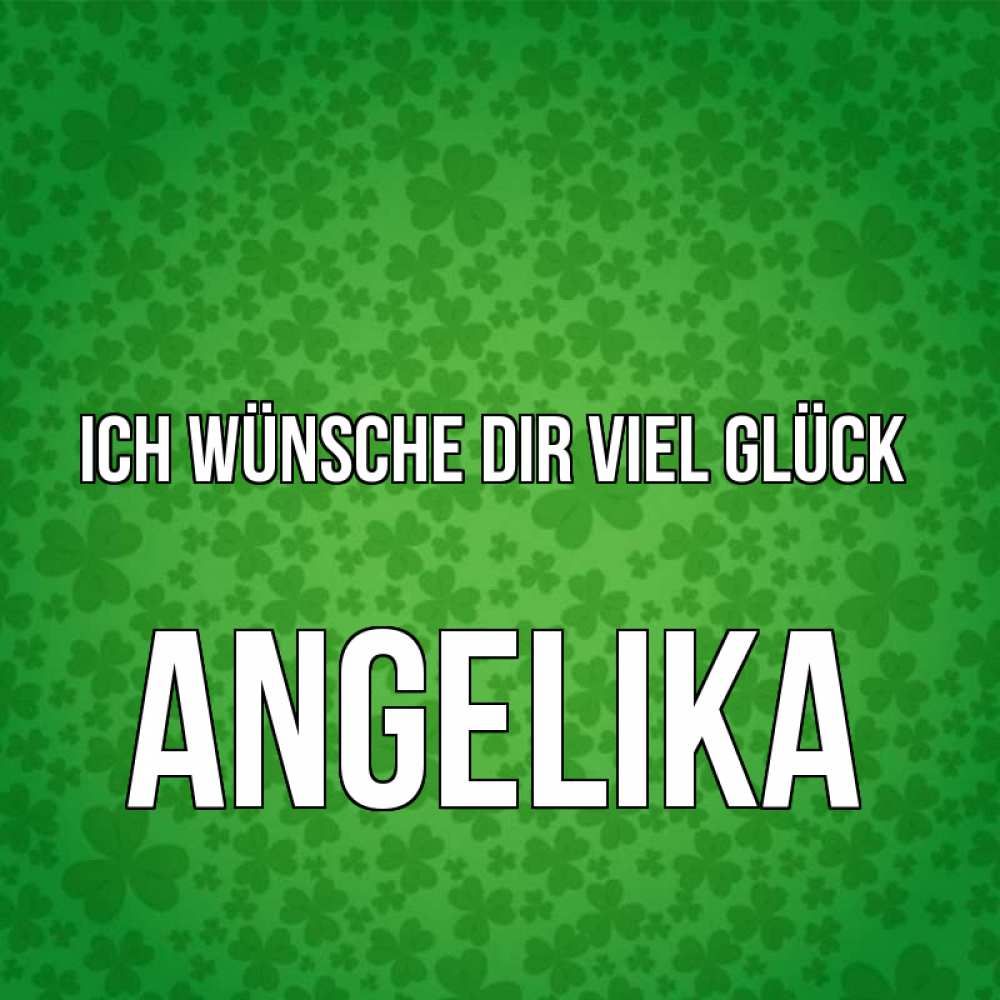 Открытка на каждый день с именем, Angelika Ich wünsche dir viel Glück много листочков на удачу Прикольная открытка с пожеланием онлайн скачать бесплатно 