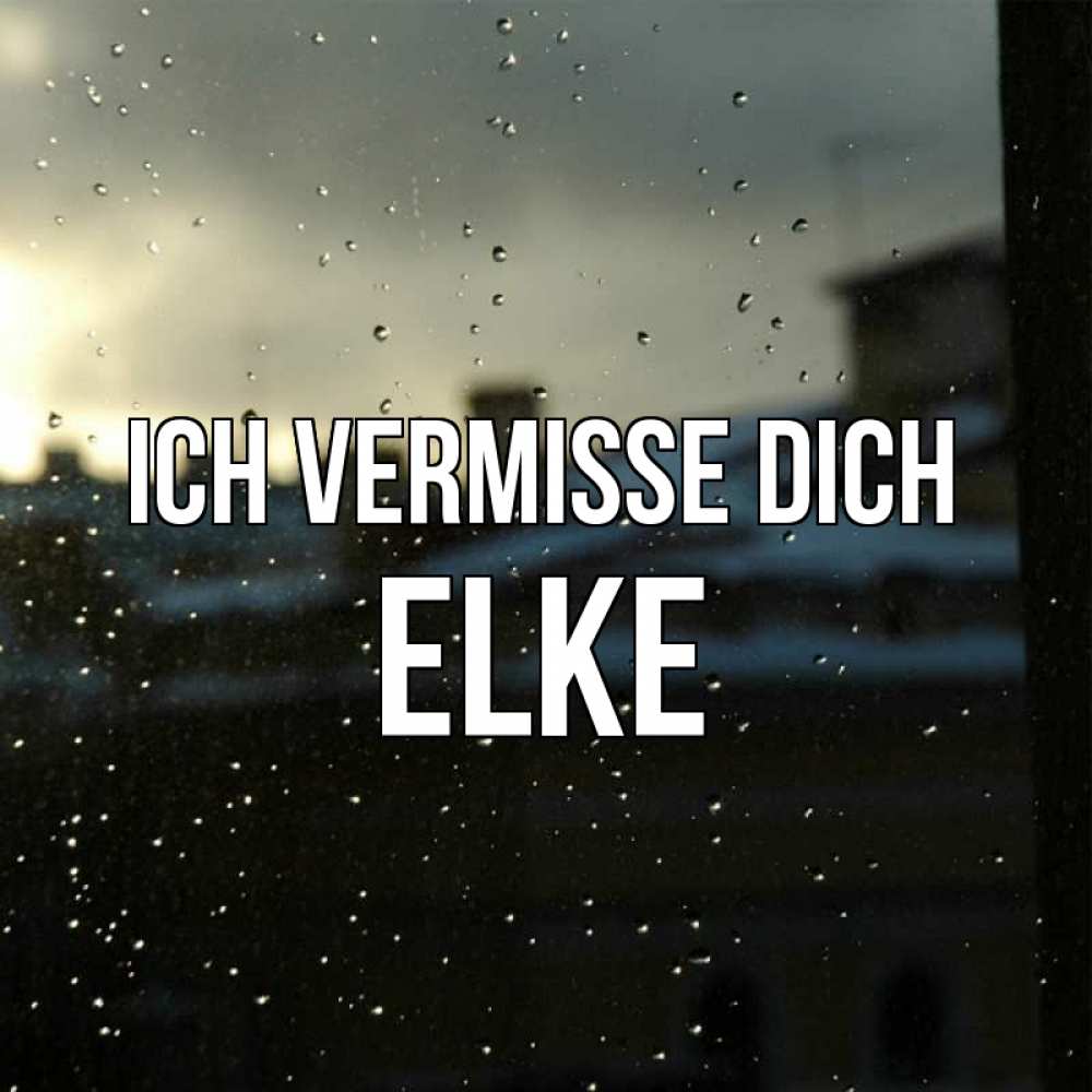 Открытка на каждый день с именем, Elke Ich vermisse dich капли на стекле Прикольная открытка с пожеланием онлайн скачать бесплатно 