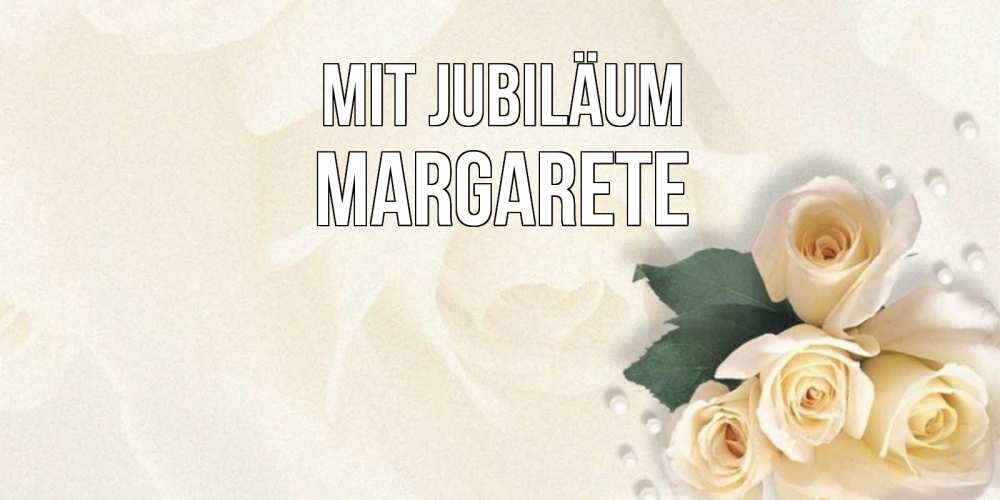 Открытка на каждый день с именем, Margarete Mit Jubiläum поздравления на день рождения с именем Прикольная открытка с пожеланием онлайн скачать бесплатно 