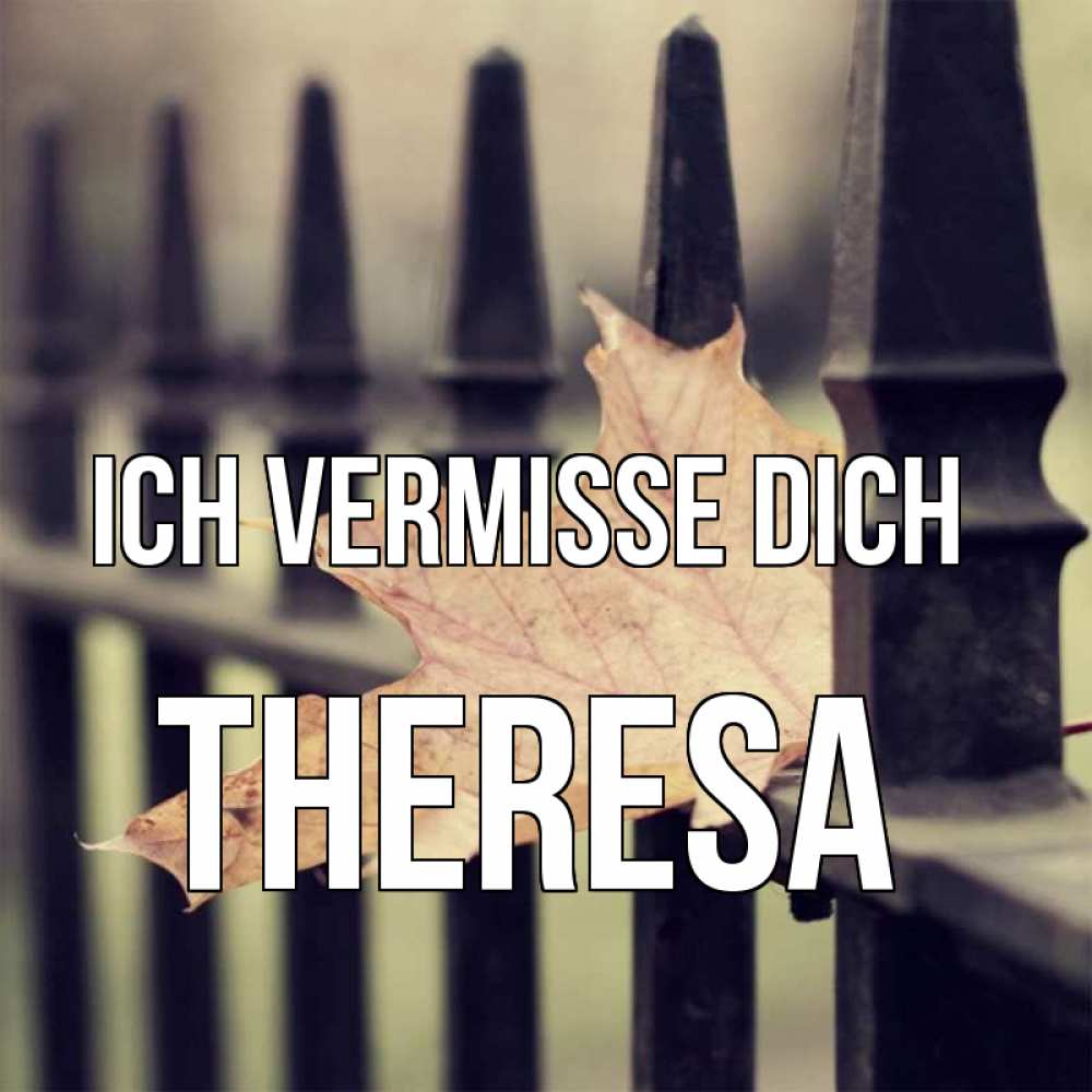 Открытка на каждый день с именем, Theresa Ich vermisse dich очень скучно Прикольная открытка с пожеланием онлайн скачать бесплатно 