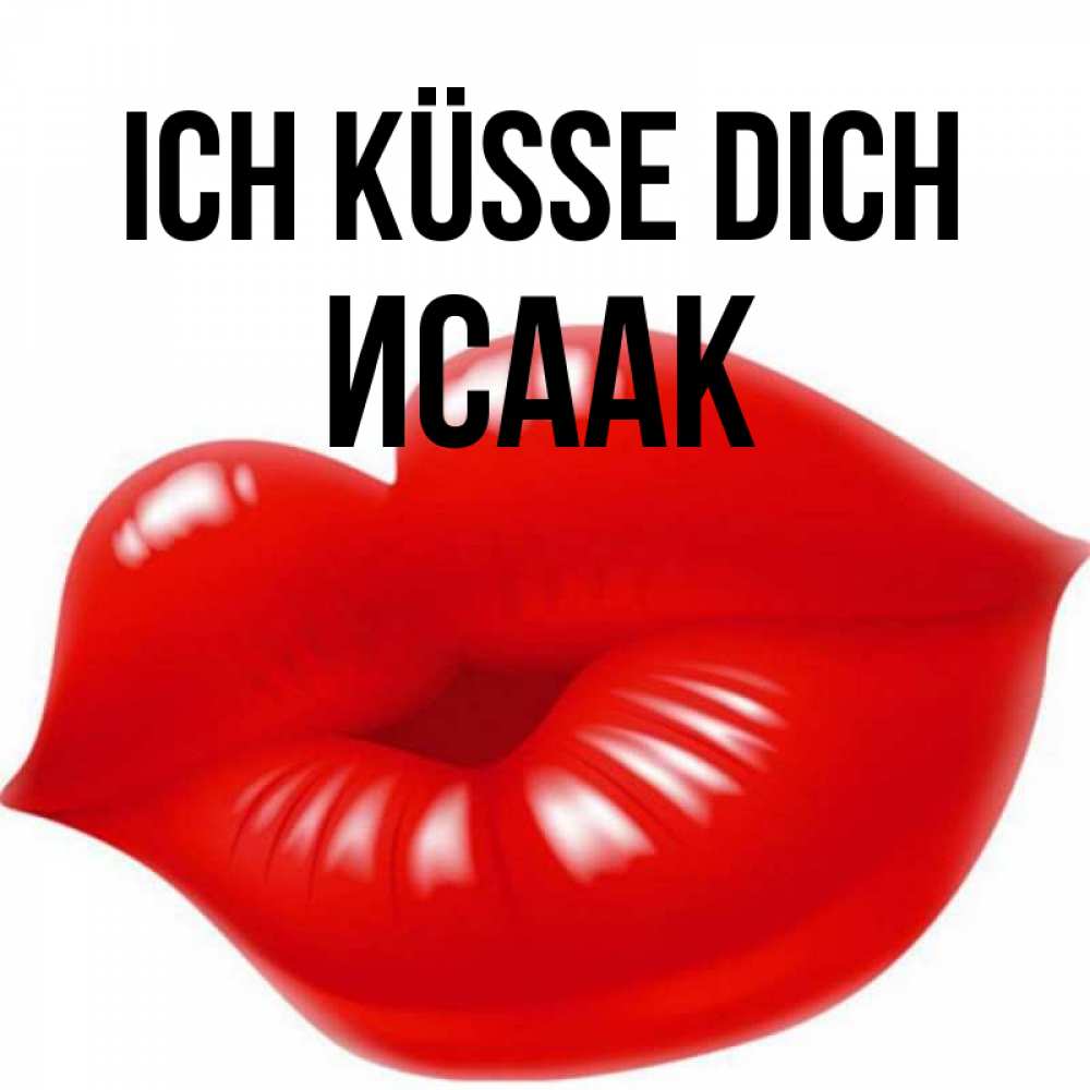 Открытка на каждый день с именем, Исаак Ich küsse dich губки надутые бантиком Прикольная открытка с пожеланием онлайн скачать бесплатно 