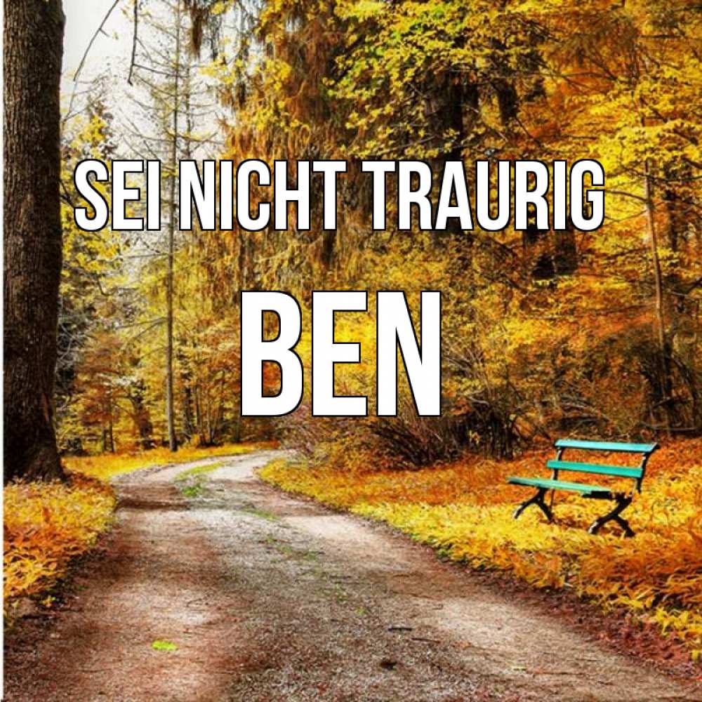 Открытка на каждый день с именем, Ben Sei nicht traurig зеленая лавочка Прикольная открытка с пожеланием онлайн скачать бесплатно 