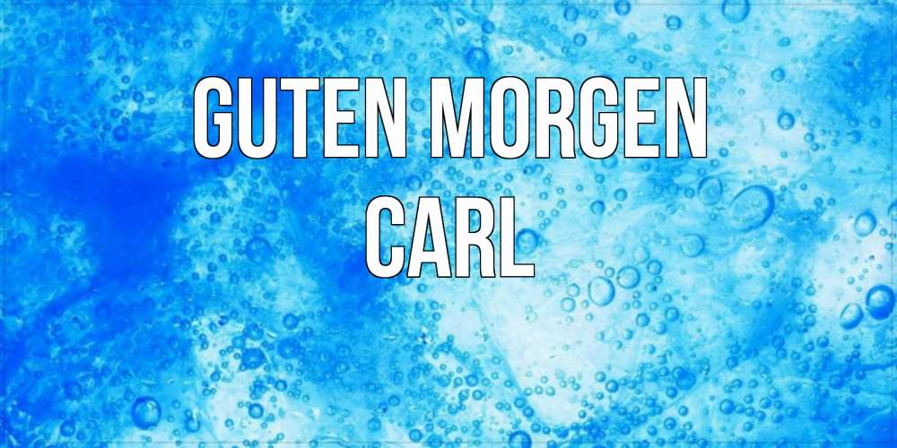 Открытка на каждый день с именем, Carl Guten Morgen хорошее утро под водой Прикольная открытка с пожеланием онлайн скачать бесплатно 
