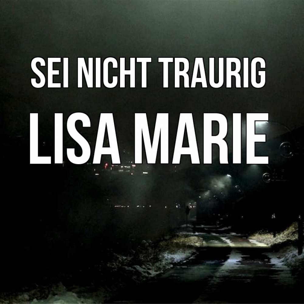 Открытка на каждый день с именем, Lisa-Marie Sei nicht traurig фонари Прикольная открытка с пожеланием онлайн скачать бесплатно 