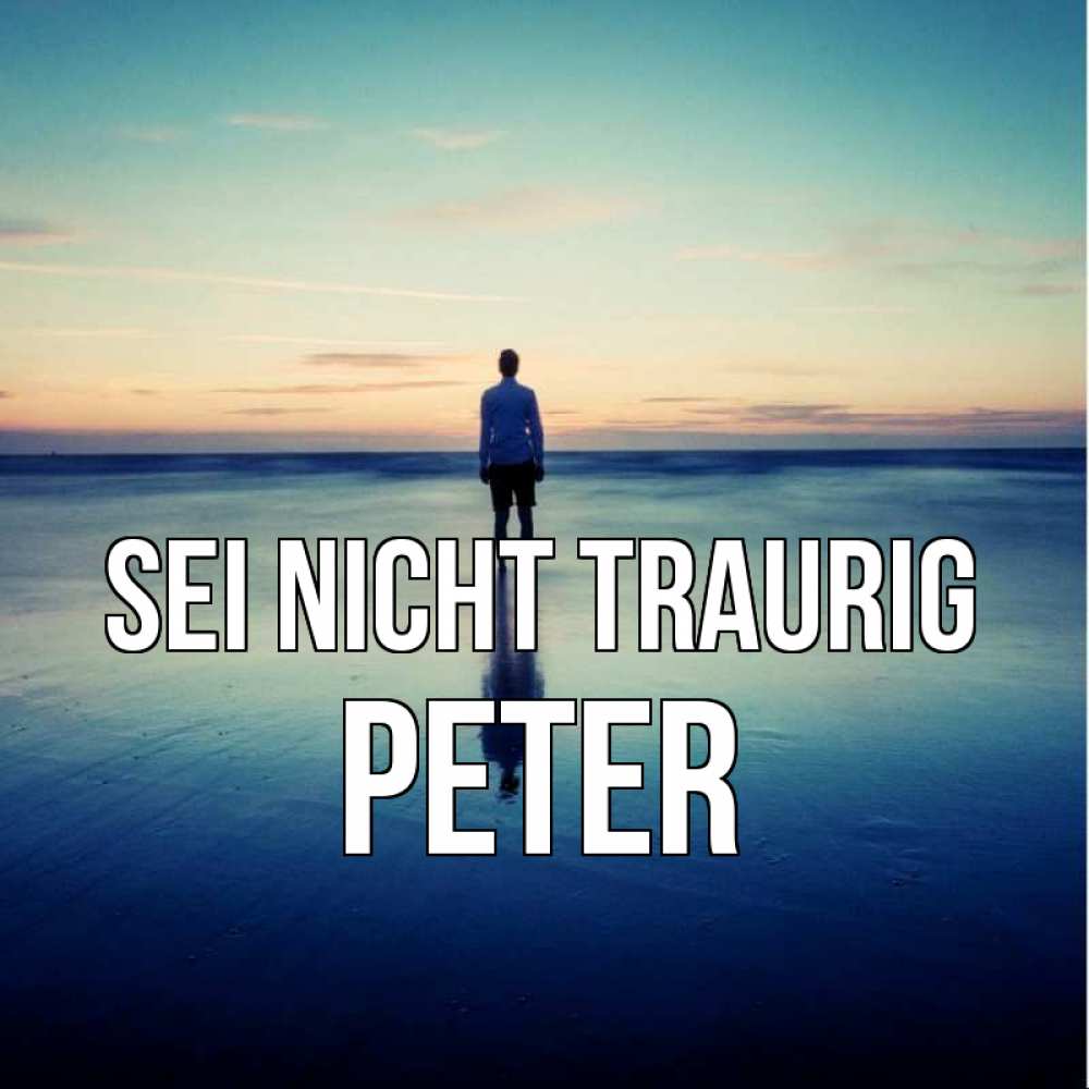 Открытка на каждый день с именем, Peter Sei nicht traurig небо и гладь льда Прикольная открытка с пожеланием онлайн скачать бесплатно 