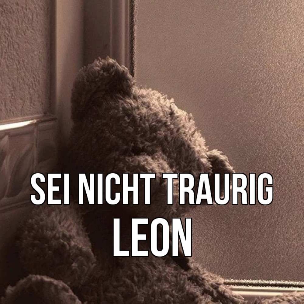 Открытка на каждый день с именем, Leon Sei nicht traurig стекол рефленое Прикольная открытка с пожеланием онлайн скачать бесплатно 