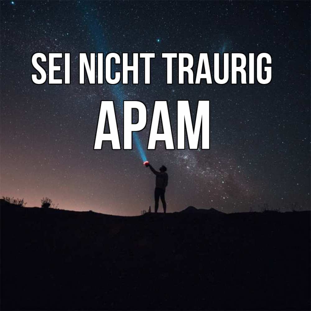 Открытка на каждый день с именем, Арам Sei nicht traurig луч света и млечный путь Прикольная открытка с пожеланием онлайн скачать бесплатно 