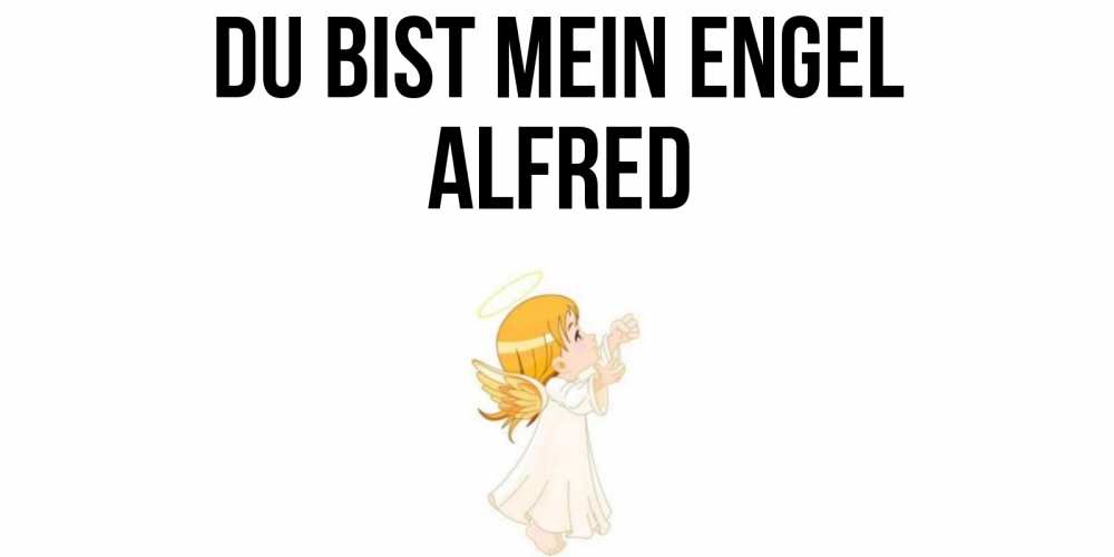 Открытка на каждый день с именем, Alfred Du bist mein Engel ангел, девочка Прикольная открытка с пожеланием онлайн скачать бесплатно 