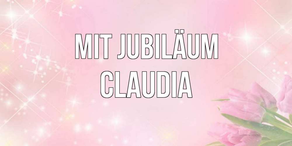 Открытка на каждый день с именем, Claudia Mit Jubiläum открытки в нежных цветах Прикольная открытка с пожеланием онлайн скачать бесплатно 